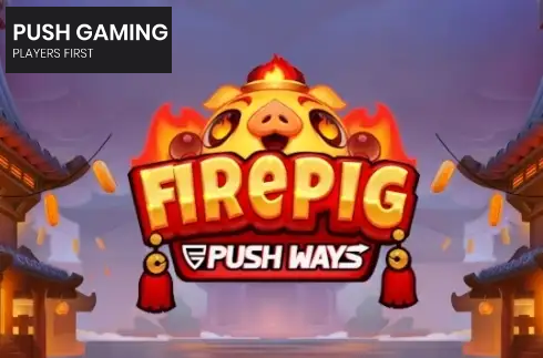Fire Pig Push Ways